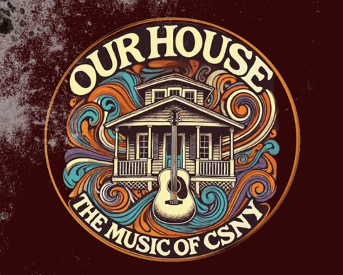 More Info for Our House: The Music of Crosby, Stills, Nash & Young